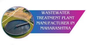 Read more about the article Wastewater Treatment Plant Manufacturer in Maharashtra