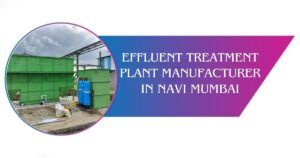 Read more about the article Find Best Effluent Treatment Plant Manufacturer in Navi Mumbai