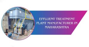 Read more about the article Effluent Treatment Plant Manufacturer in Maharashtra