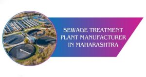 Read more about the article Top Sewage Treatment Plant Manufacturer in Maharashtra