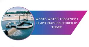 Read more about the article Waste water treatment plant manufacturer in Thane